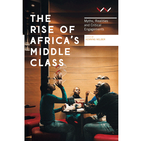 Rise Of Africa's Middle Class: Myths, realities and critical engagements