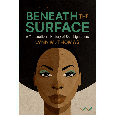 Beneath The Surface: A Transnational History of Skin Lighteners