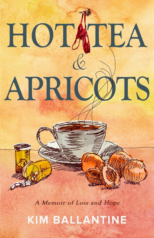 Hot Tea and Apricots: A Memoir of Loss and Hope