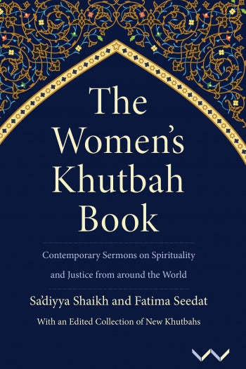 The Women's Khutbah Book: Contemporary Sermons on Women's Spirituality and Justice from Around the World