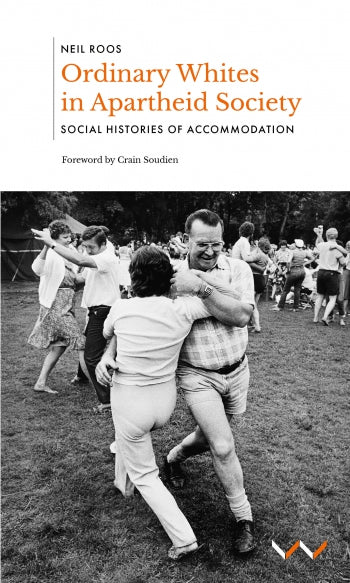 Ordinary Whites In Apartheid Society: Social Histories of Accommodation Author(s): Neil Roos