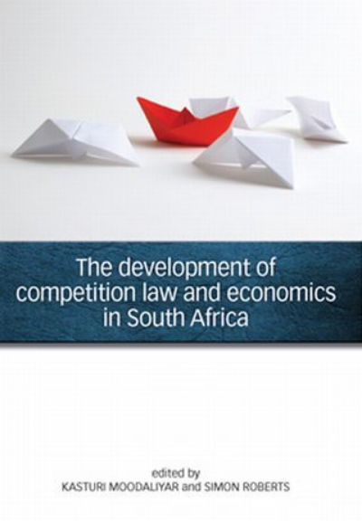 The Development of Competition Law and Economics in South Africa