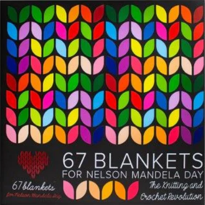 67 Blankets for Nelson Mandela Day: The Knitting and Crochet Revolution