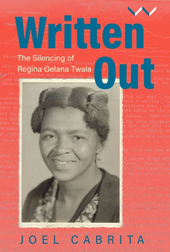 Written Out: The Silencing of Regina Gelana Twala