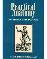 Practical Anatomy: The Human Body Dissected