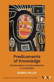 Predicaments of Knowledge: Decolonisation and Deracialisation in Universities