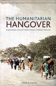 The Humanitarian Hangover: Displacement, Aid, and Transformation in Western Tanzania