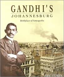 Gandhi's Johannesburg: Birthplace of Satyagraha