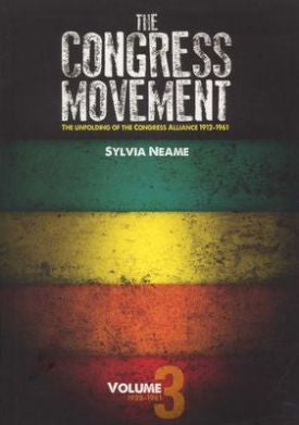 The Congress Movement: The Unfolding of the Congress Alliance 1912-1961