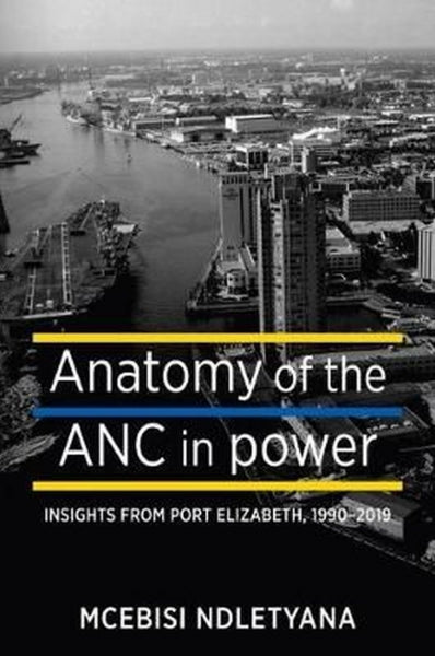 Anatomy of the ANC in Power: Insights from Port Elizabeth, 1990-2019