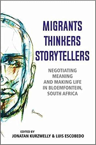 Migrants, Thinkers, Storytellers: Negotiating Meaning and Making Life in Bloemfontein, South Africa