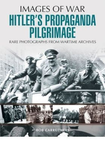 Hitler’s Propaganda Pilgrimage (Images of War)