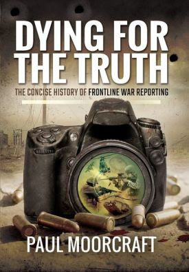 Dying For The Truth: The Concise History of FrontlineWar Reporting