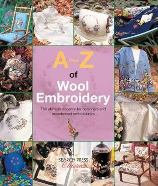 A-Z Of Wool Embroidery: The Ultimate Resource for Beginners and Experienced Embroiderers