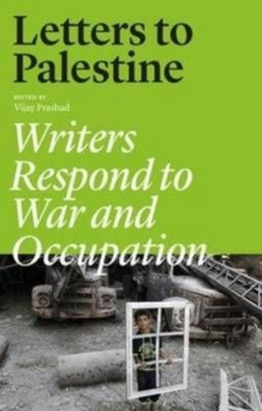 Letters to Palestine: Writers Respond to War and Occupation