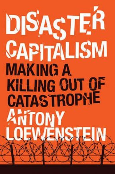 Disaster Capitalism: Making a Killing Out of Catastrophe