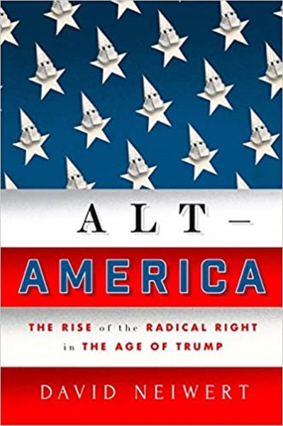 Alt America: The Rise of the Radical Right in the Age of Trump