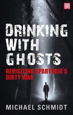 Drinking with Ghosts: The Aftermath of Apartheid's Dirty War